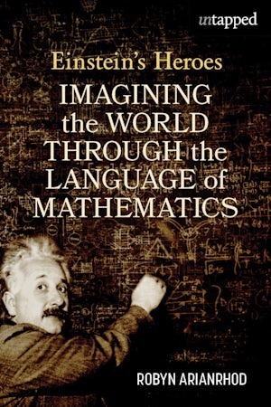 Einstein's Heroes by Robyn Arianrhod